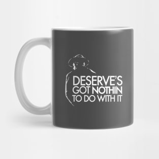 Deserve's Got Nothin To Do With It - Unforgiven Mug